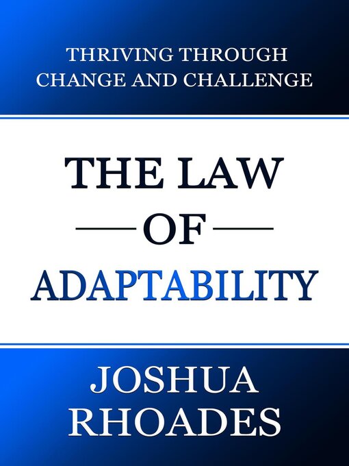 Title details for The Law of Adaptability Thriving Through Change and Challenge by Joshua Rhoades - Available